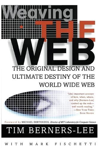 Cover image for Weaving the Web: The Original Design and Ultimate Destiny of the World Wide Web