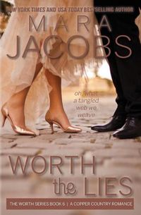 Cover image for Worth the Lies: Worth Series Book 6: A Copper Country Romance