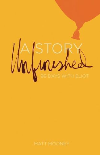 Cover image for Story Unfinished: 99 Days with Eliot