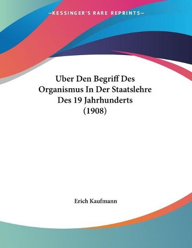 Cover image for Uber Den Begriff Des Organismus in Der Staatslehre Des 19 Jahrhunderts (1908)