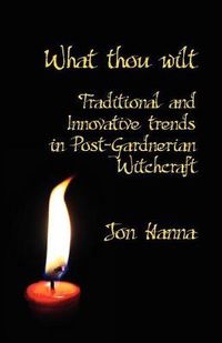 Cover image for What Thou Wilt: Traditional and Innovative Trends in Post-Gardnerian Witchcraft