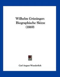 Cover image for Wilhelm Griesinger: Biographische Skizze (1869)