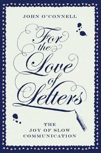 Cover image for For the Love of Letters: The Joy of Slow Communication