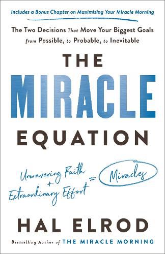 Cover image for The Miracle Equation: The Two Decisions That Move Your Biggest Goals from Possible, to Probable, to Inevitable