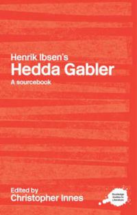 Cover image for Henrik Ibsen's Hedda Gabler: A Routledge Study Guide and Sourcebook