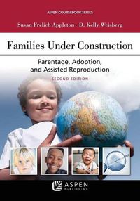 Cover image for Families Under Construction: Parentage, Adoption, and Assisted Reproduction