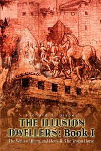 Cover image for The Illusion Dwellers: Book I: the Walls of Ilium, and Book II, the Trojan Horse