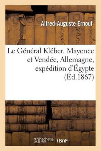 Le General Kleber. Mayence Et Vendee, Allemagne, Expedition d'Egypte