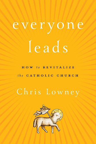 Cover image for Everyone Leads: How to Revitalize the Catholic Church