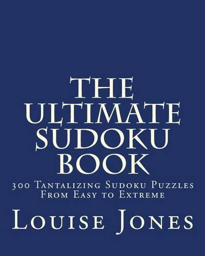 The Ultimate Sudoku Book: 300 Tantalizing Puzzles From Easy to Extreme