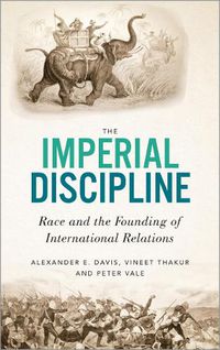 Cover image for The Imperial Discipline: Race and the Founding of International Relations
