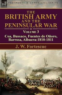 Cover image for The British Army and the Peninsular War: Volume 3-Coa, Bussaco, Barrosa, Fuentes de Onoro, Albuera:1810-1811