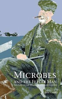 Cover image for Microbes and the Fetlar Man: The Life of Sir William Watson Cheyne