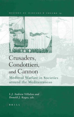 Cover image for Crusaders, Condottieri, and Cannon: Medieval Warfare in Societies Around the Mediterranean