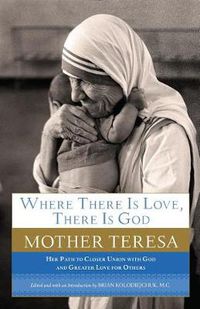 Cover image for Where There Is Love, There Is God: Her Path to Closer Union with God and Greater Love for Others