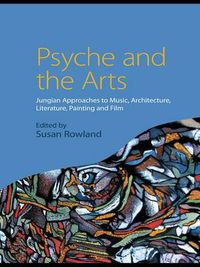 Cover image for Psyche and the Arts: Jungian Approaches to Music, Architecture, Literature, Painting and Film