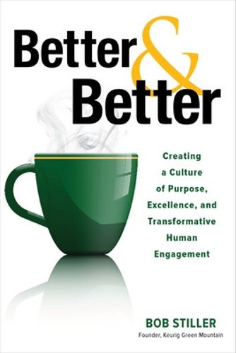 Cover image for Better and Better: Creating a Culture of Purpose, Excellence, and Transformative Human Engagement