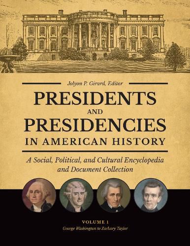 Cover image for Presidents and Presidencies in American History [4 volumes]: A Social, Political, and Cultural Encyclopedia and Document Collection