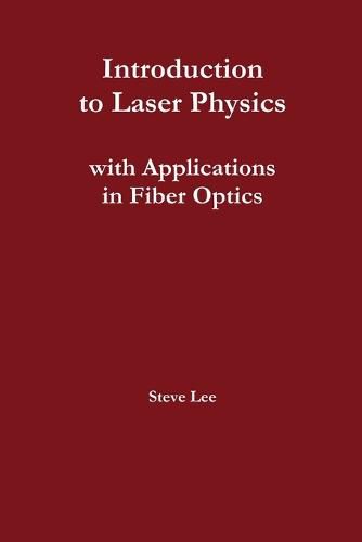 Introduction to Laser Physics with Applications in Fiber Optics