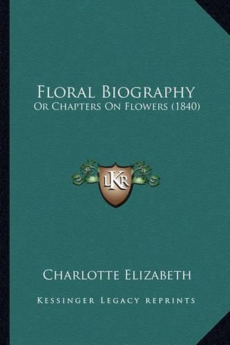 Floral Biography: Or Chapters on Flowers (1840)