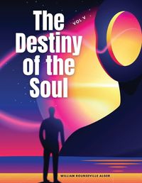 Cover image for The Destiny of the Soul, Vol V