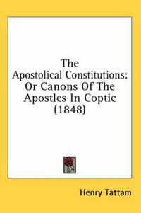 Cover image for The Apostolical Constitutions: Or Canons of the Apostles in Coptic (1848)