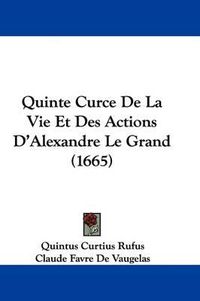 Cover image for Quinte Curce De La Vie Et Des Actions D'Alexandre Le Grand (1665)