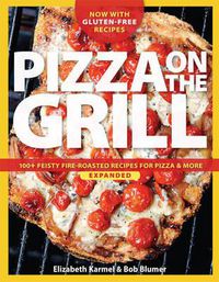 Cover image for Pizza on the grill expanded: Over 100 fire-roasted recipes for pizza & more