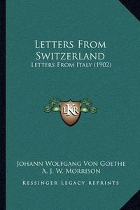 Cover image for Letters from Switzerland: Letters from Italy (1902)