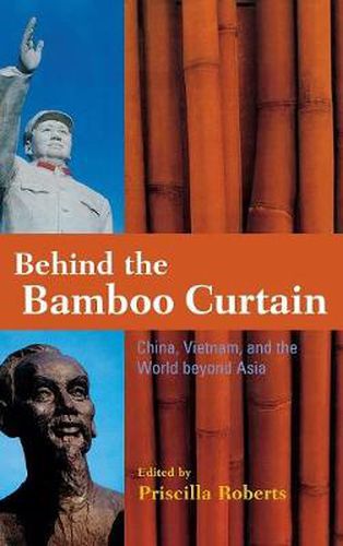 Cover image for Behind the Bamboo Curtain: China, Vietnam, and the World beyond Asia