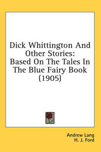 Dick Whittington and Other Stories: Based on the Tales in the Blue Fairy Book (1905)