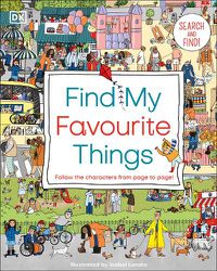 Cover image for Find My Favourite Things: Search and find! Follow the characters from page to page!