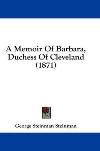 Cover image for A Memoir of Barbara, Duchess of Cleveland (1871)