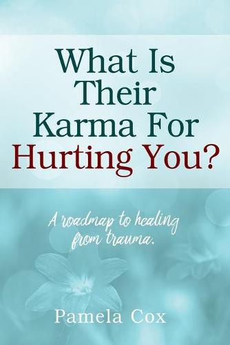 Cover image for What Is Their Karma For Hurting You? A roadmap to healing from trauma.