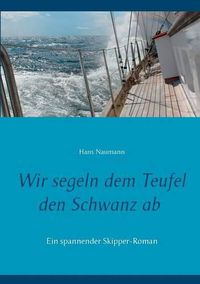 Cover image for Wir segeln dem Teufel den Schwanz ab