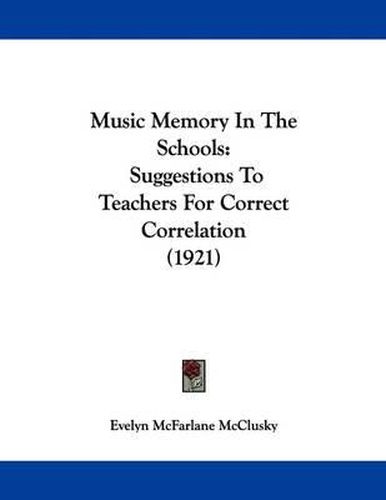 Cover image for Music Memory in the Schools: Suggestions to Teachers for Correct Correlation (1921)