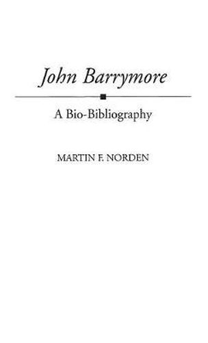 Cover image for John Barrymore: A Bio-Bibliography