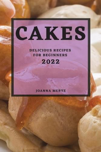 Cover image for Cakes 2022: Delicious Recipes for Beginners