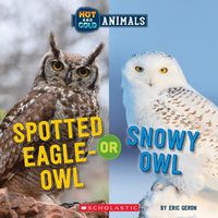 Cover image for Spotted Eagle-Owl or Snowy Owl (Hot and Cold Animals)