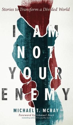 I Am Not Your Enemy: Stories to Transform a Divided World