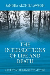 Cover image for The Intersections of Life and Death: A Christian Pilgrimage to Victory