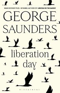 Cover image for Liberation Day: The new short story collection from the Man Booker Prize-winning author of Lincoln in the Bardo