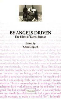 Cover image for By Angels Driven: The Films of Derek Jarman