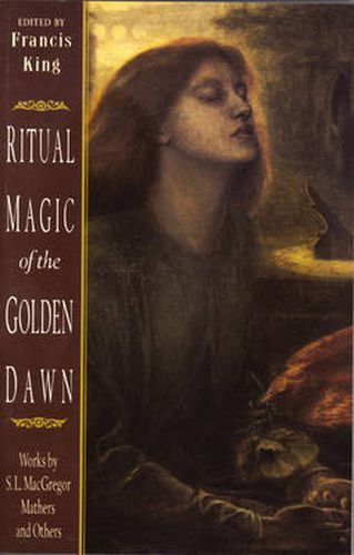 Ritual Magic of the Golden Dawn: Works by S.L. Macgregor Mather and Others.