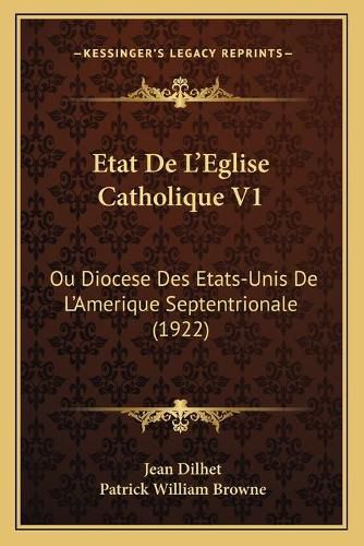 Etat de L'Eglise Catholique V1: Ou Diocese Des Etats-Unis de L'Amerique Septentrionale (1922)