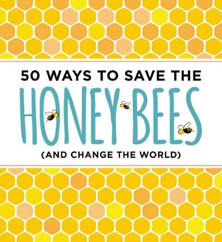 Cover image for 50 Ways to Save the Bees (and Change the World)