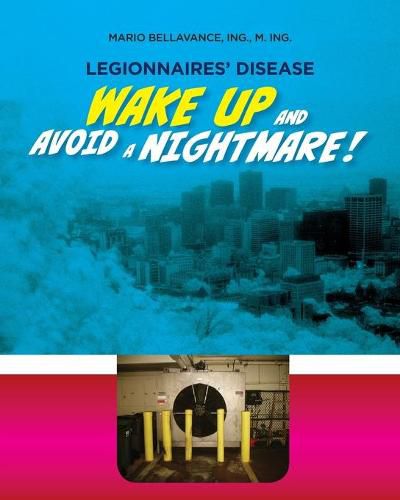 Cover image for Legionnaires' Disease. Wake Up and Avoid a Nightmare!: Julien Croteau, a living whistle-blower among the dead