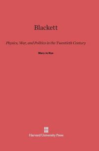 Cover image for Blackett: Physics, War, and Politics in the Twentieth Century