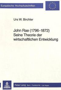 Cover image for John Rae (1796 - 1872) Seine Theorie Der Wirtschaftlichen Entwicklung