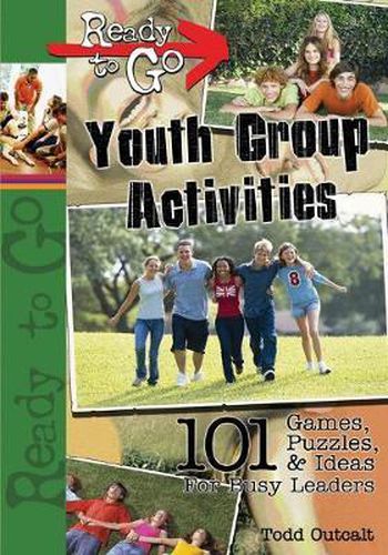 Cover image for Ready-to-go Youth Group Activities: 101 Games, Puzzles, Quizzes and Ideas Busy Leaders